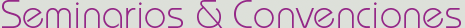 Seminarios y Convenciones